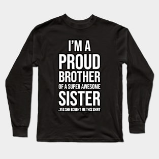 I'm a proud brother of a super awesome sister Long Sleeve T-Shirt